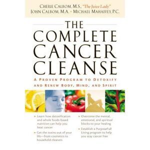 The Complete Cancer Cleanse: A Proven Program to Detoxify and Renew Body, Mind,